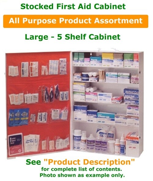 First Aid Supply Cabinet -  5 Shelf Metal Cabinet, with Door Pocket Liner
Stocked with All Purpose Product Assortment.  Well rounded assortment to meet the anticipated needs of most environments.